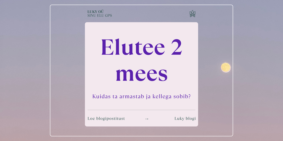 Elutee 2 mees kuidas ta armastab ja kellega sobib