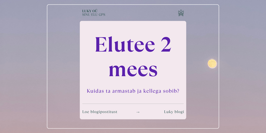 Elutee 2 mees kuidas ta armastab ja kellega sobib